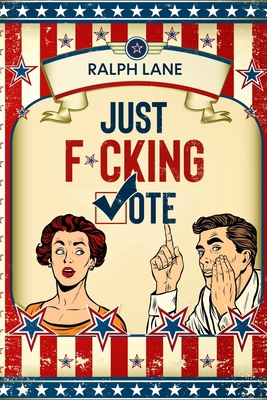 Just F*cking Vote: Humorous Picture Book With P... 1732324069 Book Cover