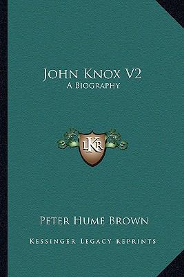 John Knox V2: A Biography 1162981148 Book Cover