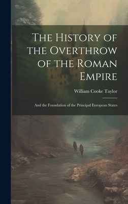 The History of the Overthrow of the Roman Empir... 1020083263 Book Cover