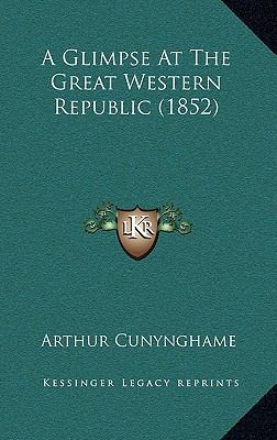 A Glimpse at the Great Western Republic (1852) 1164237586 Book Cover