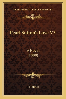 Pearl Sutton's Love V3: A Novel (1888) 1167005686 Book Cover