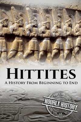 Hittites: A History from Beginning to End 1098656962 Book Cover