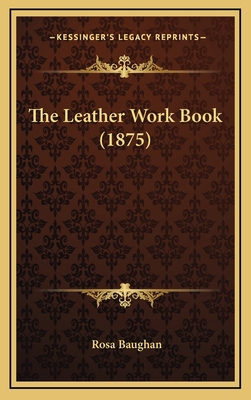 The Leather Work Book (1875) 1169040772 Book Cover