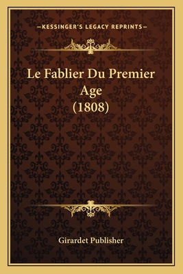 Le Fablier Du Premier Age (1808) [French] 1167546091 Book Cover