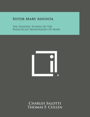 Sister Mary Assunta: The Seraphic Flower of the... 1494066505 Book Cover