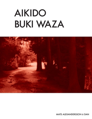 Aikido Buki Waza: Weapon techniques in Traditio... 1530757843 Book Cover