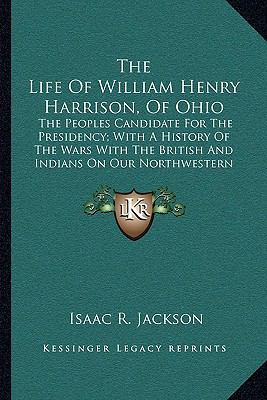 The Life Of William Henry Harrison, Of Ohio: Th... 1163771848 Book Cover