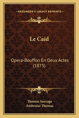 Le Caid: Opera-Bouffon En Deux Actes (1875) [French] 1167390962 Book Cover
