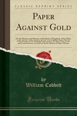 Paper Against Gold: Or the History and Mystery ... 1333017618 Book Cover