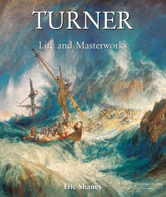 The Life and Masterworks of J.M.W. Turner 1859956815 Book Cover