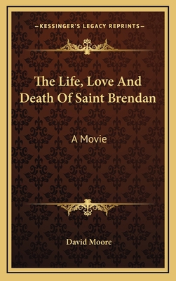 The Life, Love and Death of Saint Brendan: A Movie 1164494902 Book Cover