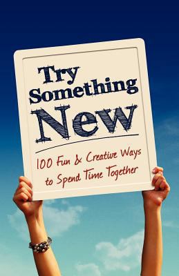 Try Something New: 100 Fun & Creative Ways to S... 1936806452 Book Cover