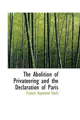 The Abolition of Privateering and the Declarati... 1103841262 Book Cover