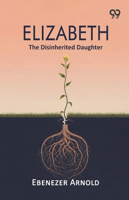 Elizabeth: The Disinherited Daughter 9377509955 Book Cover