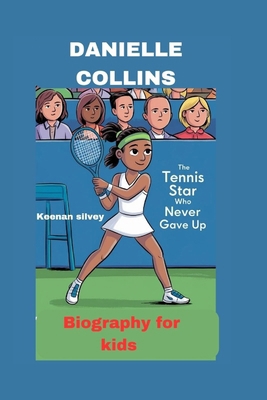 Danielle Collins: The Tennis Star Who Never Gav... B0DHRJGRVY Book Cover