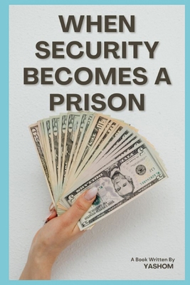 When Security Becomes a Prison: Escaping the Sy... B0GNK7SCD7 Book Cover