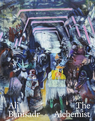 Ali Banisadr: The Alchemist 0300282478 Book Cover