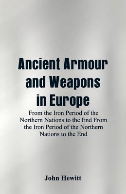 Ancient Armour and Weapons in Europe: From the ... 9352971701 Book Cover