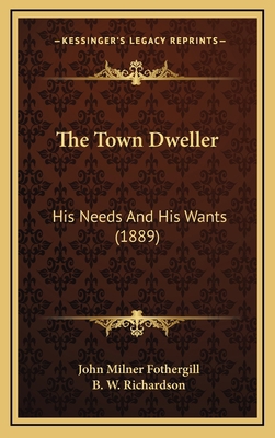 The Town Dweller: His Needs And His Wants (1889) 1165172682 Book Cover