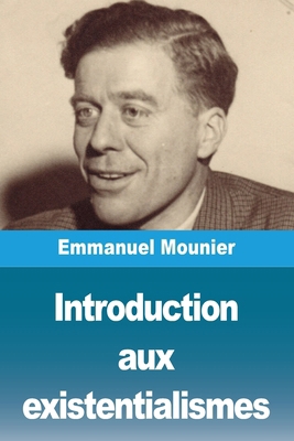 Introduction aux existentialismes [French] 2379762694 Book Cover