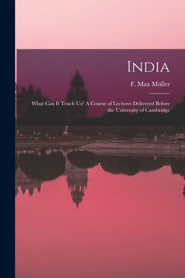 India: What Can It Teach Us? A Course of Lectur... 1013649257 Book Cover
