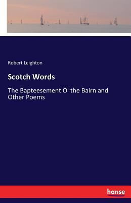 Scotch Words: The Bapteesement O' the Bairn and... 3337408796 Book Cover