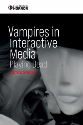 Vampires in Interactive Media: Playing Dead (21... 1399529129 Book Cover