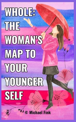 Whole: The Woman's Map to Your Younger Self B0DJGHT3QL Book Cover