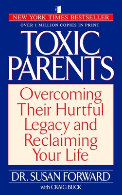 Toxic Parents: Overcoming Their Hurtful Legacy ... 0553381407 Book Cover