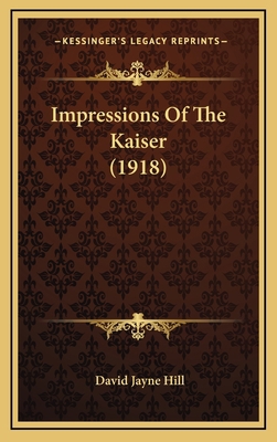 Impressions of the Kaiser (1918) 1165043459 Book Cover