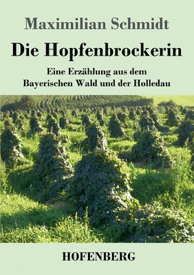 Die Hopfenbrockerin: Eine Erzählung aus dem Bay... [German] 3743744228 Book Cover