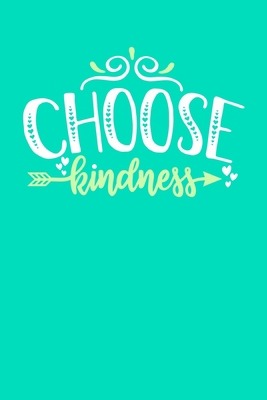 Choose Kindness: Blank Lined Notebook Journal: Motivational Inspirational Quote Gifts For Sister Mom Dad Brother Friend Him Her 6x9 | 110 Blank  Pages | Plain White Paper | Soft Cover Book