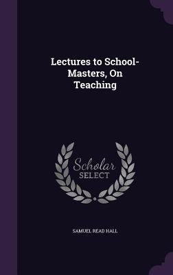 Lectures to School-Masters, On Teaching 1358910855 Book Cover