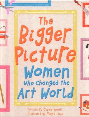 The Bigger Picture: Women Who Changed the Art W... [French] 1849766215 Book Cover