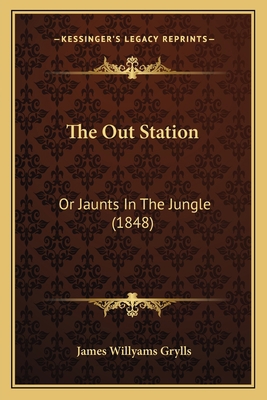 The Out Station: Or Jaunts In The Jungle (1848) 1165595028 Book Cover