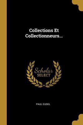 Collections Et Collectionneurs... [French] 0274989832 Book Cover