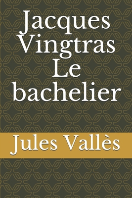 Jacques Vingtras Le bachelier [French] B083XTZC4D Book Cover