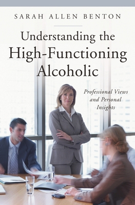 Understanding the High-Functioning Alcoholic: P... 0313352801 Book Cover