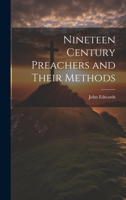 Nineteen Century Preachers and Their Methods 1020923156 Book Cover