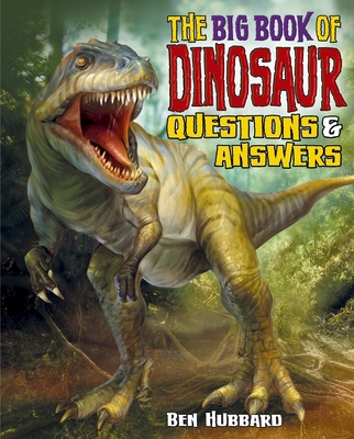 The Big Book of Dinosaur Questions & Answers 1784282197 Book Cover