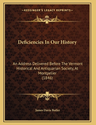 Deficiencies In Our History: An Address Deliver... 1164618717 Book Cover