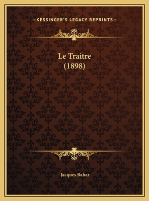 Le Traitre (1898) [French] 1169391095 Book Cover