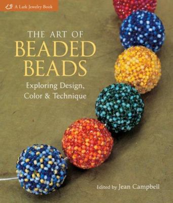 The Art of Beaded Beads: Exploring Design, Colo... 157990825X Book Cover