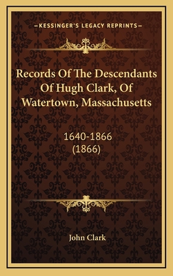 Records Of The Descendants Of Hugh Clark, Of Wa... 1165009994 Book Cover