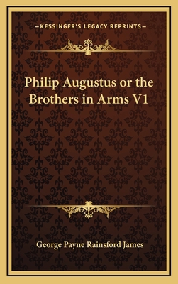 Philip Augustus or the Brothers in Arms V1 1163412627 Book Cover