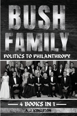 Bush Family: Politics To Philanthropy 1839384743 Book Cover