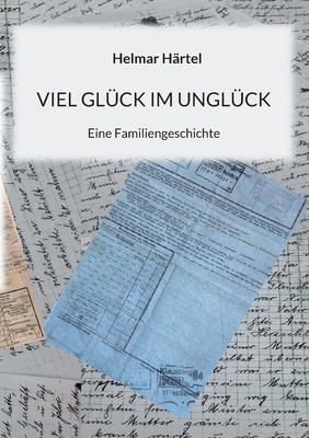 Viel Glück im Unglück: Eine Familiengeschichte [German] 3740731761 Book Cover