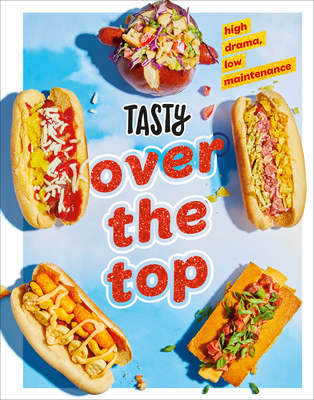 Tasty Over the Top: High Drama, Low Maintenance... 0593233476 Book Cover