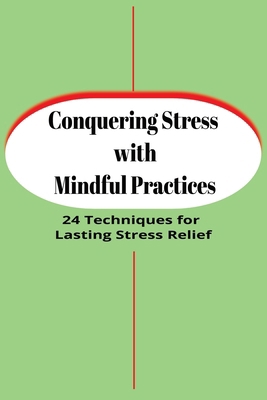 Conquering Stress with Mindful Practices: 24 Te... B0D9GDH1JH Book Cover