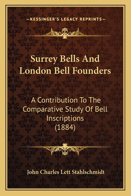 Surrey Bells And London Bell Founders: A Contri... 1164900099 Book Cover